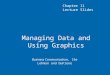 Managing Data and Using Graphics Business Communication, 15e Lehman and DuFrene Chapter 11 Lecture Slides