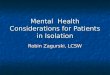 Mental Health Considerations for Patients in Isolation Robin Zagurski, LCSW