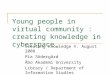 Young people in virtual community : creating knowledge in cyberspace Creating Knowledge V. August 2008 Pia Södergård Åbo Akademi University Library / Department