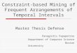 Panagiotis Papapetrou Department of Computer Science Boston University Constraint-based Mining of Frequent Arrangements of Temporal Intervals Master Thesis