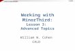 Working with MinorThird: Lesson 3: Advanced Topics William W. Cohen CALD