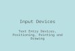 Input Devices Text Entry Devices, Positioning, Pointing and Drawing