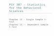 PSY 307 – Statistics for the Behavioral Sciences Chapter 13 – Single Sample t-Test Chapter 15 -- Dependent Sample t- Test