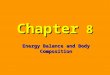 Chapter 8 Energy Balance and Body Composition. Bomb Calorimeter How Do We Know How Much Energy Comes From A Food? Calorimetric Values versus Physiological