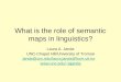 What is the role of semantic maps in linguistics? Laura A. Janda UNC-Chapel Hill/University of Tromsø janda@unc.edu/laura.janda@hum.uit.no lajanda