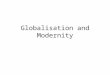 Globalisation and Modernity. Objective of Lecture To offer an critical introduction to the work of Giddens and Beck