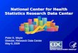 National Center for Health Statistics Research Data Center Peter S. Meyer Director, Research Data Center May 6, 2009