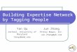 Building Expertise Network by Tagging People Yan Qu iSchool, University of Maryland Yanqu@umd.edu Jun Zhang Pitney Bowes, Inc. Jun.Zhang@pb.com