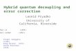 Hybrid quantum decoupling and error correction Leonid Pryadko University of California, Riverside Pinaki Sengupta(LANL) Greg Quiroz (USC) Sasha Korotkov
