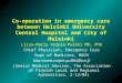 Co-operation in emergency care between Helsinki University Central Hospital and City of Helsinki Liisa-Maria Voipio-Pulkki MD, PhD Chief Physician, Emergency
