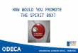 HOW WOULD YOU PROMOTE THE SPIRIT BOX? IMPLEMENTING AUTOMATED RETAIL: PROMOTION
