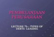 1 PEMBELANJAAN PERUSAHAAN LECTURE 7b – TYPES OF DEBTS - LEASING