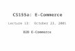 CS155a: E-Commerce Lecture 13: October 23, 2001 B2B E-Commerce