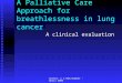 Author: C A Belchamber - April 2002 A Palliative Care Approach for breathlessness in lung cancer A clinical evaluation