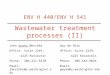 Wastewater treatment processes (II) ENV H 440/ENV H 541 John Scott Meschke Office: Suite 2249, 4225 Roosevelt Phone: 206-221-5470 Email: jmeschke@u.washington.edu