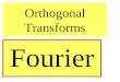 Orthogonal Transforms Fourier. Review Introduce the concepts of base functions: –For Reed-Muller, FPRM –For Walsh Linearly independent matrix Non-Singular