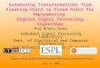 Automating Transformations from Floating Point to Fixed Point for Implementing Digital Signal Processing Algorithms Prof. Brian L. Evans Embedded Signal