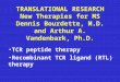 TRANSLATIONAL RESEARCH New Therapies for MS Dennis Bourdette, M.D. and Arthur A. Vandenbark, Ph.D. TCR peptide therapy Recombinant TCR ligand (RTL) therapy