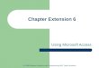 Chapter Extension 6 Using Microsoft Access © 2008 Pearson Prentice Hall, Experiencing MIS, David Kroenke