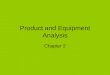 Product and Equipment Analysis Chapter 2. Data required for developing good layouts Product Analysis Process Analysis