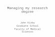 Managing my research degree John Kirby Graduate School Faculty of Medical Sciences