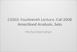 CS503: Fourteenth Lecture, Fall 2008 Amortized Analysis, Sets Michael Barnathan