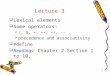 1 Lecture 3  Lexical elements  Some operators:  /, %, =, +=, ++, --  precedence and associativity  #define  Readings: Chapter 2 Section 1 to 10
