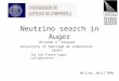 Neutrino search in Auger Ricardo A. Vázquez University of Santiago de Compostela, Spain for the Pierre Auger collaboration Beijing, April 2006