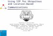 Using SIP for Ubiquitous and Location-Based Communications Henning Schulzrinne (with Stefan Berger, Jonathan Lennox, Maria Papadopouli, Stelios Sidiroglou,