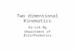 Two dimensional Kinematics Ka-Lok Ng Department of Bioinformatics