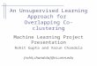 An Unsupervised Learning Approach for Overlapping Co-clustering Machine Learning Project Presentation Rohit Gupta and Varun Chandola {rohit,chandola}@cs.umn.edu