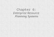 Chapter 6: Enterprise Resource Planning Systems. OBJECTIVES FOR CHAPTER 11  Functionality and key elements of ERP systems  ERP configurations--servers,