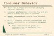 Chapter 3: Consumer BehaviorSlide 1 Consumer Behavior There are 3 steps involved in studying consumer behavior. 1) Consumer preferences: describe how and