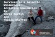 1 Survival in a Galactic Wilderness: invisible boundaries by Chris Martin and Pamela Whiffen