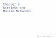 Wireless, Mobile Networks6-1 Chapter 6 Wireless and Mobile Networks