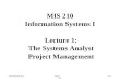 Sylnovie Merchant, Ph.D MIS 210 Fall 2004 Lecture 1: The Systems Analyst Project Management MIS 210 Information Systems I