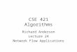 CSE 421 Algorithms Richard Anderson Lecture 24 Network Flow Applications