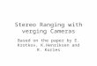 Stereo Ranging with verging Cameras Based on the paper by E. Krotkov, K.Henriksen and R. Kories