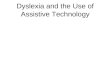 Dyslexia and the Use of Assistive Technology. Assistive Technology Any Device that helps Someone