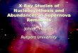February 20, 2003Carnegie Symposum1 X-Ray Studies of Nucleosynthesis and Abundances in Supernova Remnants John P. Hughes Rutgers University