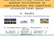 1 A. Buzdin University of Bordeaux I and Institut Universitaire de France Non-uniform (FFLO) states and quantum oscillations in superconductors and superfluid