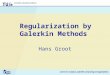 Regularization by Galerkin Methods Hans Groot. 2 Overview In previous talks about inverse problems: well-posedness worst-case errors regularization strategies