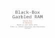 Black-Box Garbled RAM Sanjam Garg UC Berkeley Based on join works with Steve Lu, Rafail Ostrovsky and Alessandra Scafuro