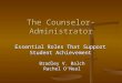 The Counselor- Administrator Essential Roles That Support Student Achievement Bradley V. Balch Rachel O’Neal