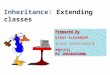 Inheritance: Extending classes Prepared By Prepared By : VINAY ALEXANDER ( विनय अलेक्जेण्डर )PGT(CS) KV JHAGRAKHAND