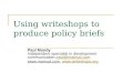 Using writeshops to produce policy briefs Paul Mundy Independent specialist in development communication paul@mamud.com paul@mamud.com ,