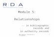 Module 5: Relationships -- in bibliographic records and in authority records