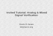 Invited Tutorial: Analog & Mixed Signal Verification Kevin D Jones kdj@acm.org