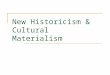 New Historicism & Cultural Materialism. Outline The Influence of Foucault 1. History; 2. Discourse The Influence of Foucault Other Influences New Historicism