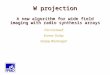 Copyright, 1996 © Dale Carnegie & Associates, Inc. Tim Cornwell Kumar Golap Sanjay Bhatnagar W projection A new algorithm for wide field imaging with radio